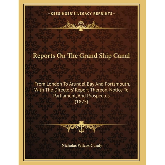 Reports On The Grand Ship Canal: From London To Arundel Bay And Portsmouth, With The Directors' Report Thereon, Not, (Paperback)