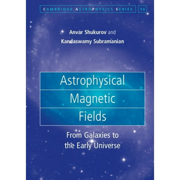 Cambridge Astrophysics Astrophysical Magnetic Fields, Book 56, (Hardcover)