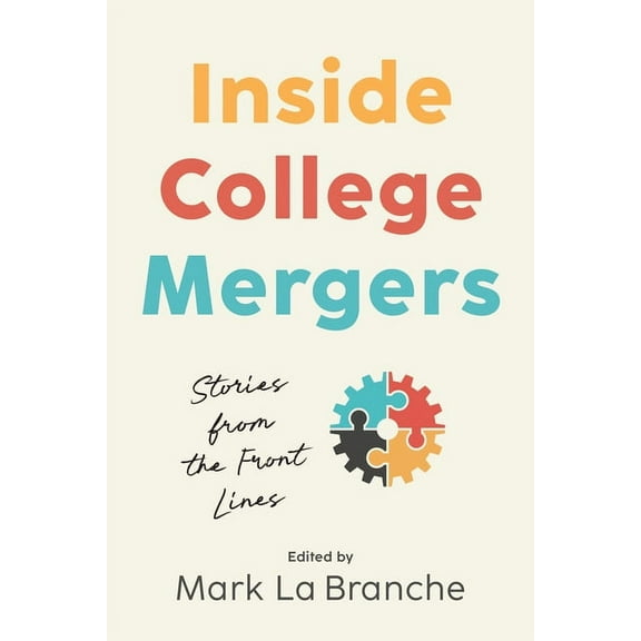 Inside College Mergers: Stories from the Front Lines, (Hardcover)