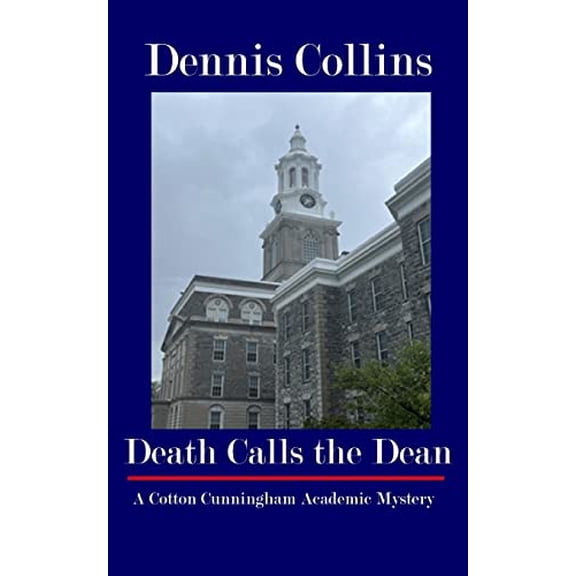 Pre-Owned Death Calls the Dean: A Cotton Cunningham Academic Mystery (Paperback) by Dennis Collins