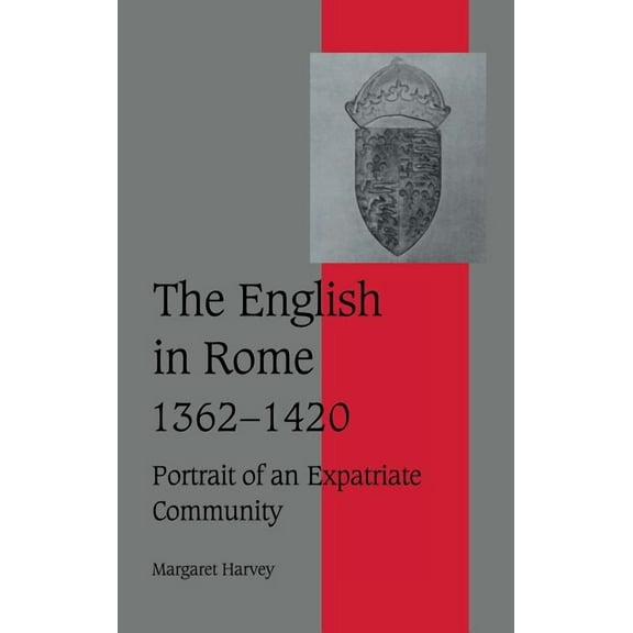 Cambridge Studies in Medieval Life and T The English in Rome, 1362-1420, Book 45, (Hardcover)