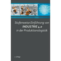 Stufenweise EinfÃ¼hrung von Industrie 4.0 in der Produktionslogistik, (Paperback)