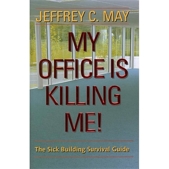My Office Is Killing Me!: The Sick Building Survival Guide (Hardcover)