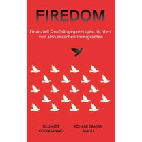 Firedom: Finanziell OnofhÃ¤ngegkeetsgeschichten vun afrikaneschen Immigranten, (Hardcover)