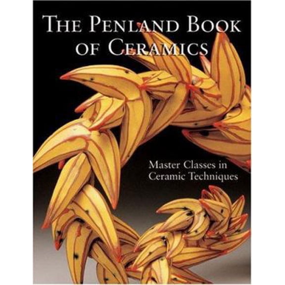 Pre-Owned The Penland Book of Ceramics: Master Classes in Ceramic Techniques (A Lark Ceramics Book) (Paperback) 1600592759 9781600592751
