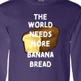 thumbnail image 4 of Inktastic The World Needs More Banana Bread Long Sleeve T-Shirt, 4 of 5