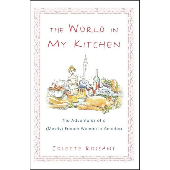 The World in My Kitchen: The Adventures of a (Mostly) French Woman in New York, (Paperback)
