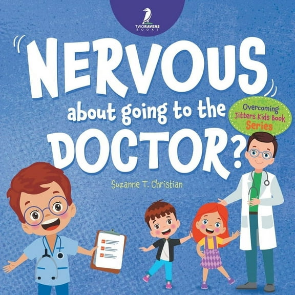 Overcoming Jitters Kids Book Nervous About Going To The Doctor: An Affirmation-Themed Children's Book To Help Kids (Ages 4-6) Overcome Medical Visit , (Paperback)