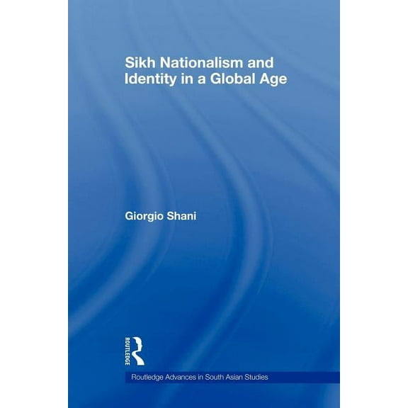 Routledge Advances in South Asian Studie Sikh Nationalism and Identity in a Global Age, (Paperback)