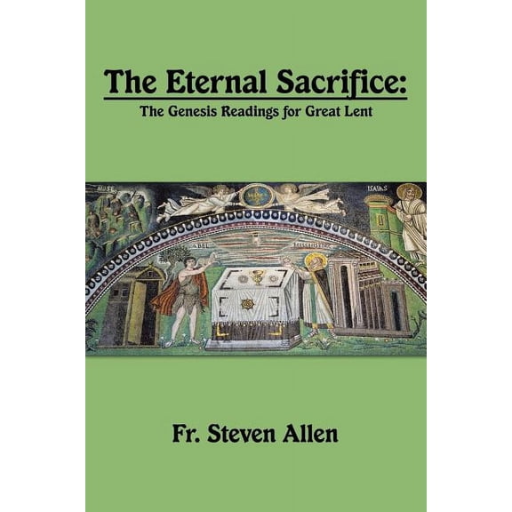 The Eternal Sacrifice: The Genesis Readings for Great Lent, (Paperback)