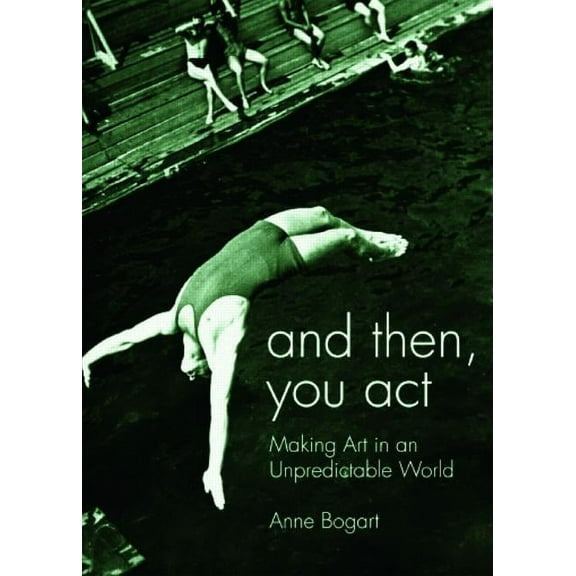 And Then, You Act: Making Art in an Unpredictable World, (Hardcover)