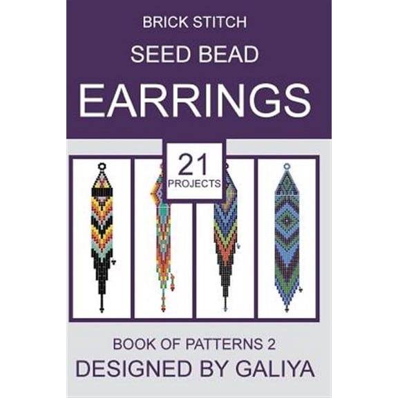 Brick Stitch Seed Bead Earrings. Book of Patterns 2: 21 Projects (Paperback) by Galiya