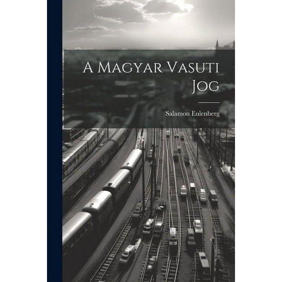 A Magyar Vasuti Jog (Paperback)