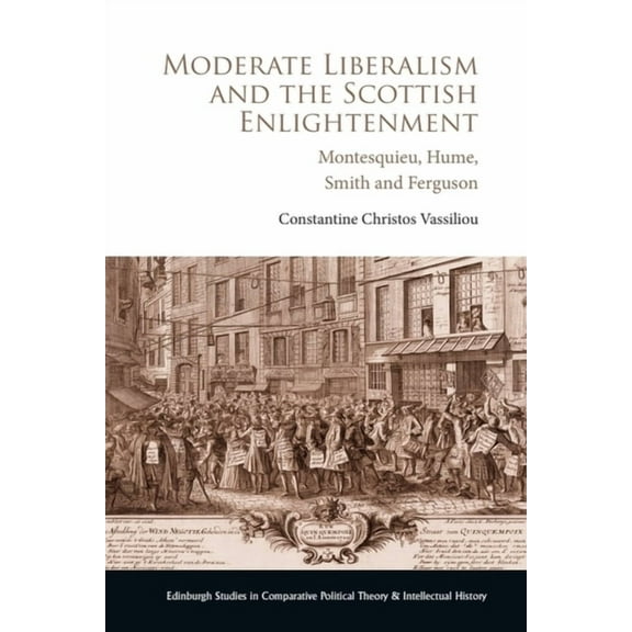 Edinburgh Studies in Comparative Politic Moderate Liberalism and the Scottish Enlightenment: Montesquieu, Hume, Smith and Ferguson, (Hardcover)
