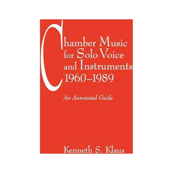 Fallen Leaf Reference Books in Music: Chamber Music for Solo Voice & Instruments, 1960-1989 : An Annotated Guide (Hardcover)