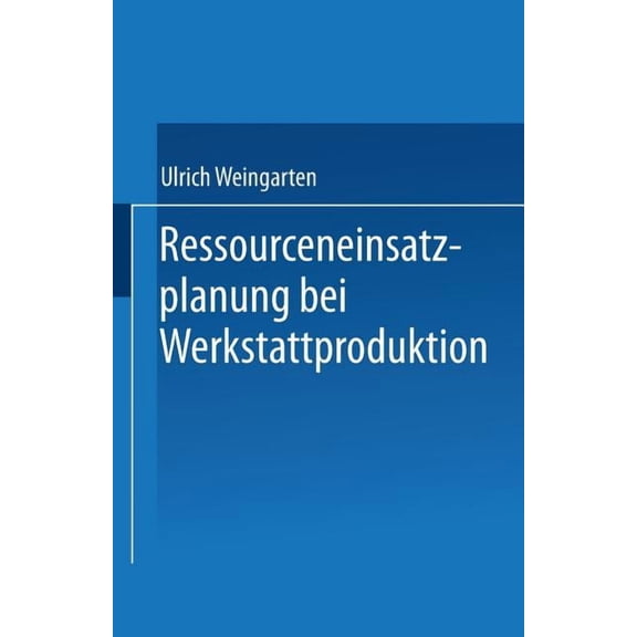 Produktion Und Logistik Ressourceneinsatzplanung Bei Werkstattproduktion, (Paperback)