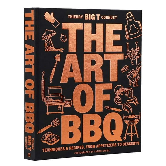 The Art of Barbecue: Techniques and Recipes, from Appetizers to Desserts, (Hardcover)
