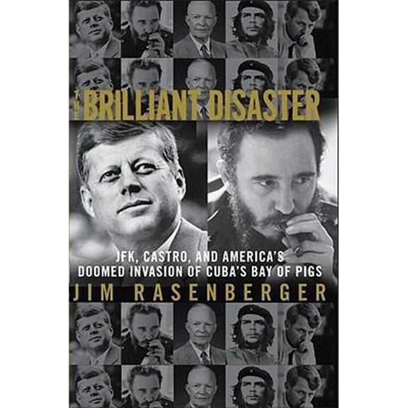 Pre-Owned The Brilliant Disaster: JFK, Castro, and America's Doomed Invasion of Cuba's Bay of Pigs (Hardcover) 141659650X 9781416596509