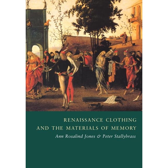 Cambridge Studies in Renaissance Literat Renaissance Clothing and the Materials of Memory, Book 38, (Paperback)