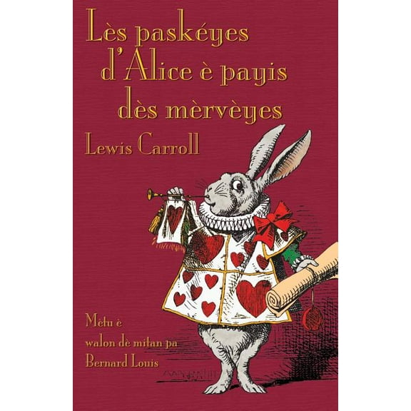LÃ¨s paskÃ©yes d'Alice Ã¨ payis dÃ¨s mÃ¨rvÃ¨yes: Alice's Adventures in Wonderland in Central Walloon, (Paperback)