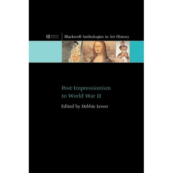 Blackwell Anthologies in Art History Post-Impressionism to World War II, (Hardcover)