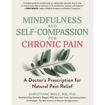 Mindfulness and Self-Compassion for Chronic Pain: A Doctor's Prescription for Natural Pain Relief, (Paperback)