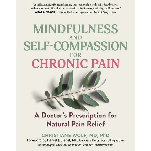 Mindfulness and Self-Compassion for Chronic Pain: A Doctor's Prescription for Natural Pain Relief, (Paperback)