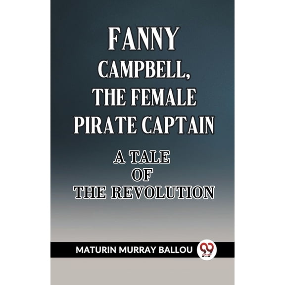 Fanny Campbell, The Female Pirate Captain A Tale Of The Revolution, (Paperback)