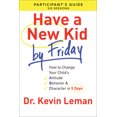 thumbnail image 1 of Pre-Owned Have a New Kid by Friday Participant's Guide: How to Change Your Child's Attitude, Behavior & Character in 5 Days (Paperback) 0800721756 9780800721756, 1 of 1