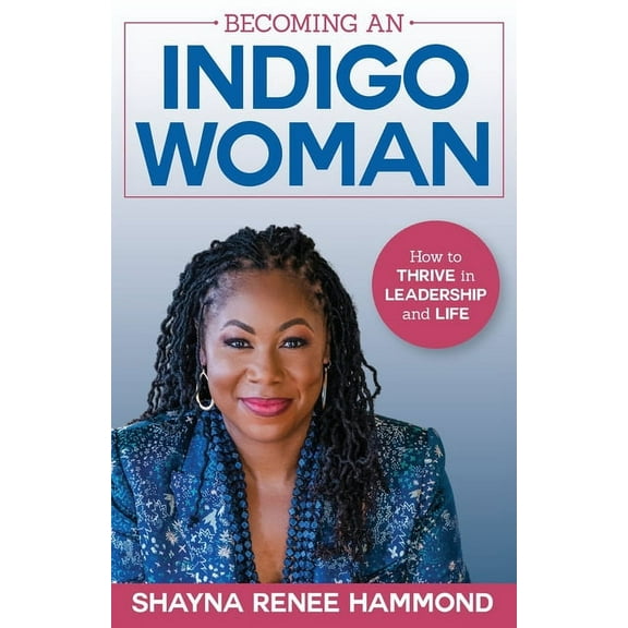 Becoming an IndigoWoman: How to Thrive in Leadership and Life
