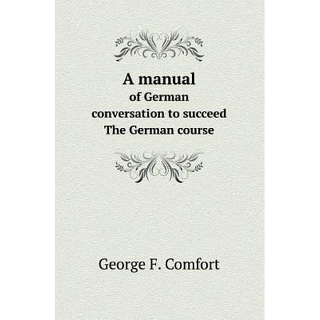 - A Manual of German Conversation to Succeed the German Course