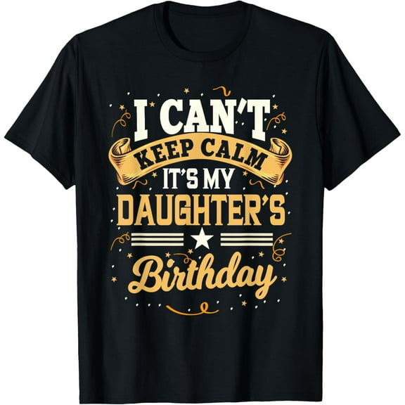 I Can't Keep Calm It's My Daughter Birthday T-Shirt