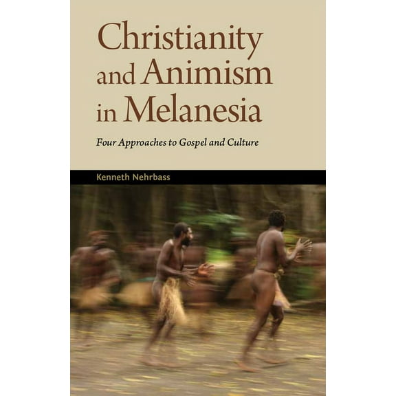 Christianity and Animism Melanesia: Four Approaches to Gospel and Culture, (Paperback)