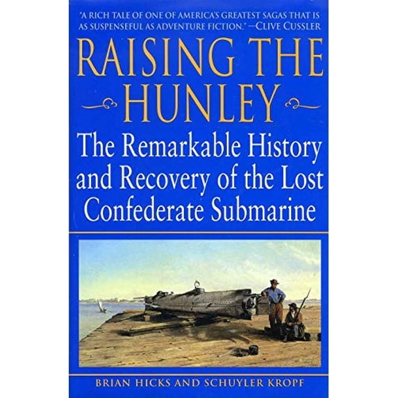 Pre-Owned Raising the Hunley: The Remarkable History and Recovery of the Lost Confederate Submarine Hicks, Brian and Kropf, Schuyler