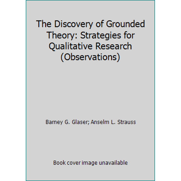Pre-Owned The Discovery of Grounded Theory: Strategies for Qualitative Research (Observations) (Hardcover) 0202300285 9780202300283