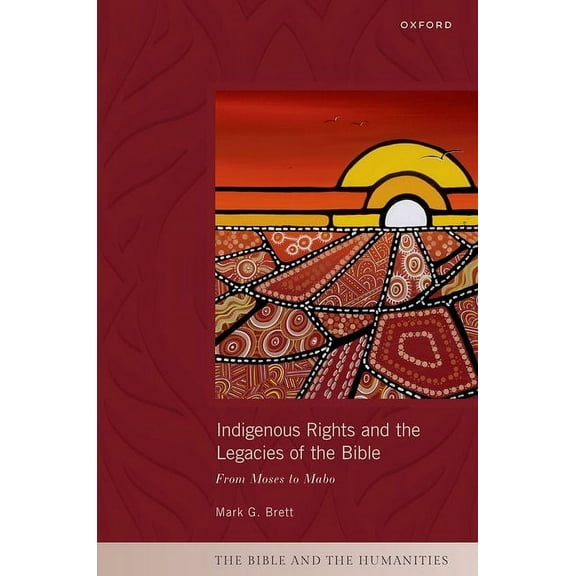 Bible and the Humanities Indigenous Rights and the Legacies of the Bible: From Moses to Mabo, (Hardcover)