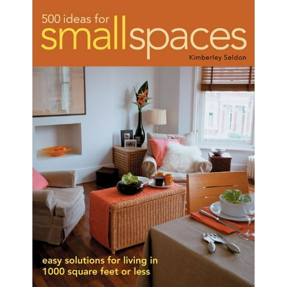 Pre-Owned 500 Ideas for Small Spaces: Easy Solutions for Living in 1000 Square Feet or Less Paperback