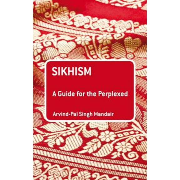 Pre-Owned Sikhism: A Guide for the Perplexed (Paperback) 1441102310 9781441102317