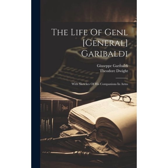 The Life Of Genl [general] Garibaldi (Hardcover)