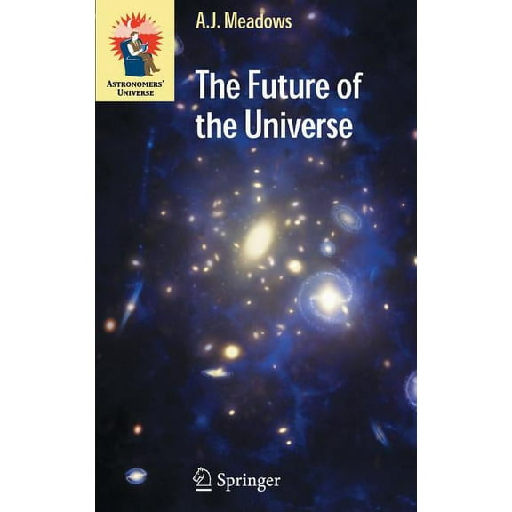 Astronomers' Universe The Future of the Universe, (Hardcover)