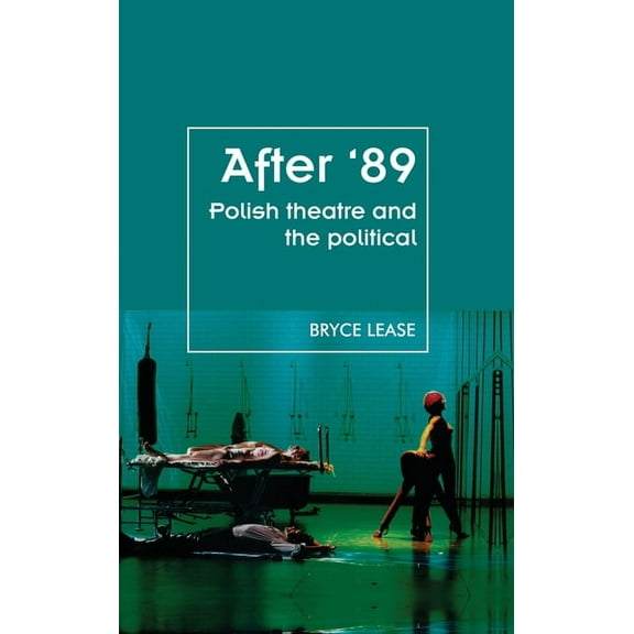 Theatre: Theory - Practice - Performance After '89: Polish Theatre and the Political, (Paperback)