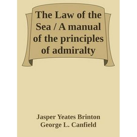 The Law of the Sea / A manual of the principles of admiralty law for students, / mariners, and ship operators - (Best Admiralty Law Schools)
