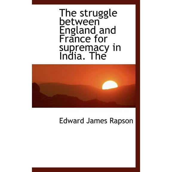 The Struggle Between England and France for Supremacy in India. the (Hardcover)