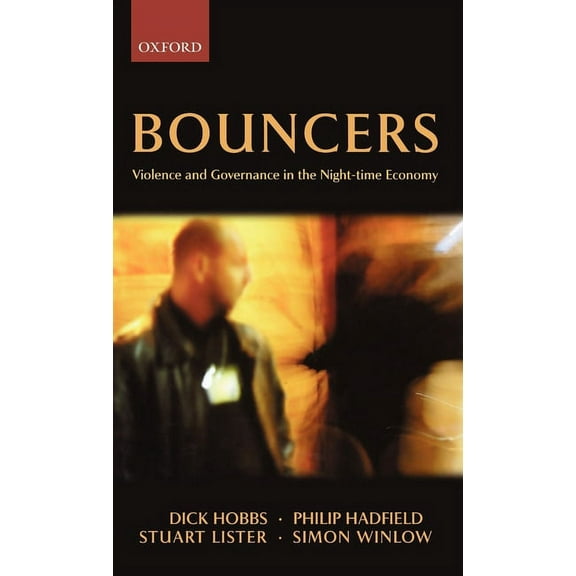Clarendon Studies in Criminology Bouncers: Violence and Governance in the Night-Time Economy, (Hardcover)