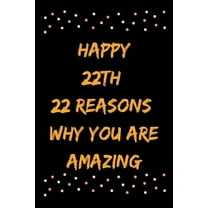 Happy 22th 22 Reasons Why You Are Amazing
