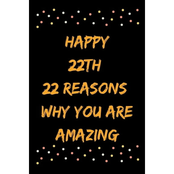 Happy 22th 22 Reasons Why You Are Amazing
