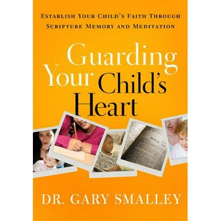 Guarding Your Child's Heart : Establish Your Child's Faith Through Scripture Memory and
