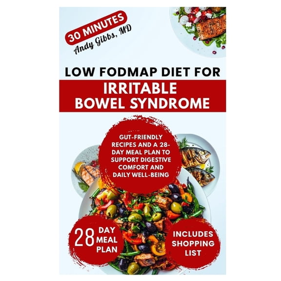 Low FODMAP Diet for Irritable Bowel Syndrome: Gut-Friendly Recipes and a 28-Day Meal Plan to Support Digestive Comfort a, (Paperback)