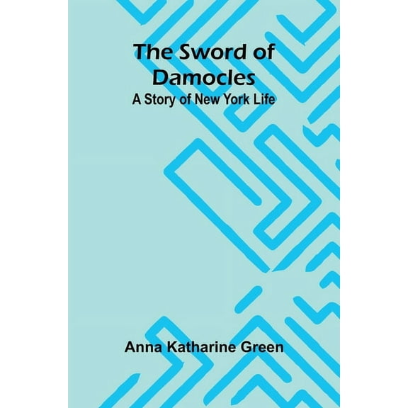 The Sword of Damocles: A Story of New York Life, (Paperback)
