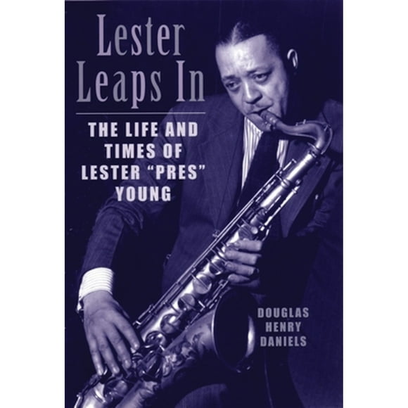 Pre-Owned Lester Leaps In: The Life and Times of Lester Pres Young (Paperback 9780807071250) by Douglas H Daniels